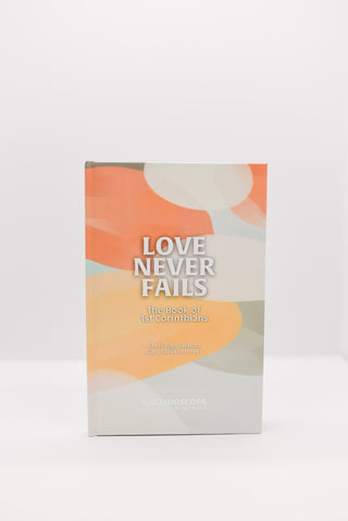 Love Never Fails: 1st Corinthians